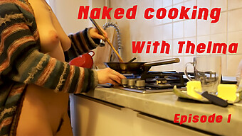 Thelma'S Culinary Adventure: Nudity And Homemade Cooking